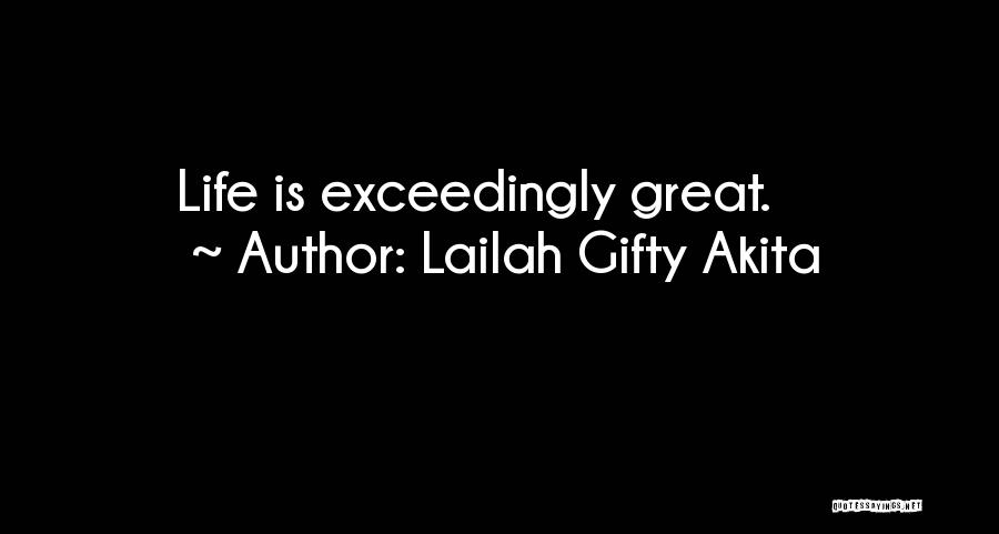 Lailah Gifty Akita Quotes: Life Is Exceedingly Great.