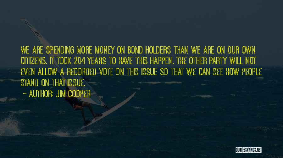 Jim Cooper Quotes: We Are Spending More Money On Bond Holders Than We Are On Our Own Citizens. It Took 204 Years To