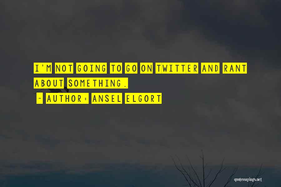 Ansel Elgort Quotes: I'm Not Going To Go On Twitter And Rant About Something.