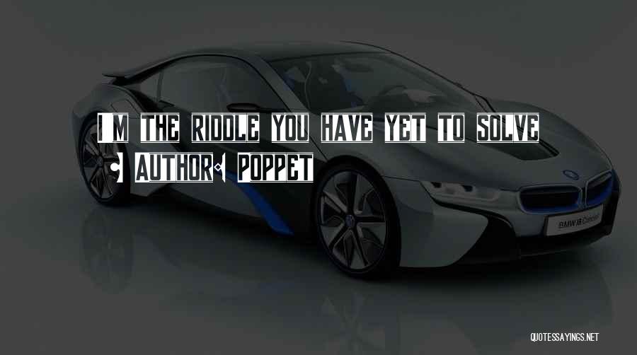 Poppet Quotes: I'm The Riddle You Have Yet To Solve