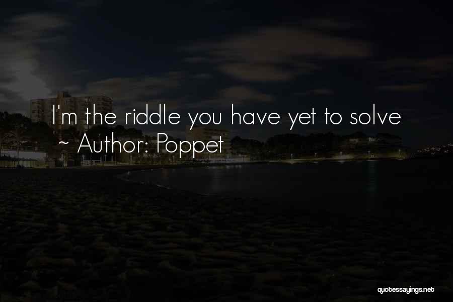 Poppet Quotes: I'm The Riddle You Have Yet To Solve
