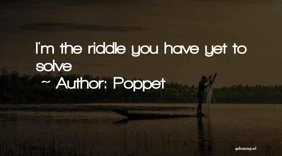 Poppet Quotes: I'm The Riddle You Have Yet To Solve