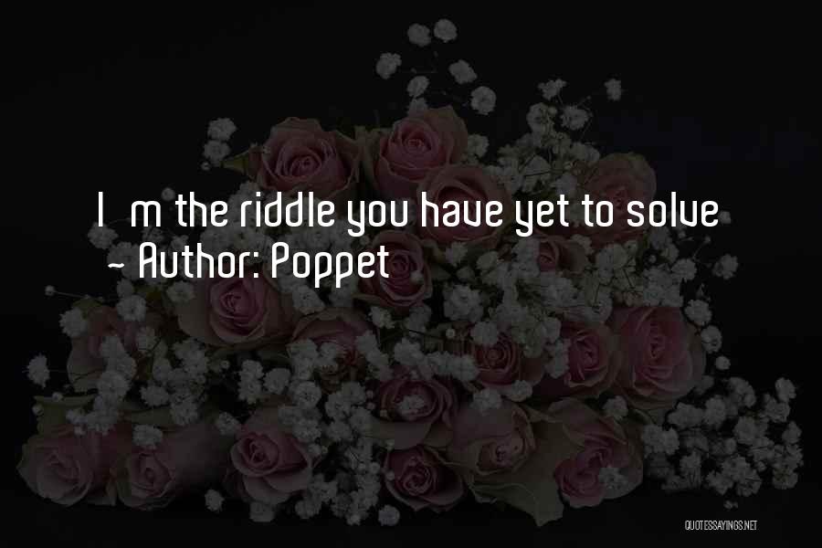 Poppet Quotes: I'm The Riddle You Have Yet To Solve