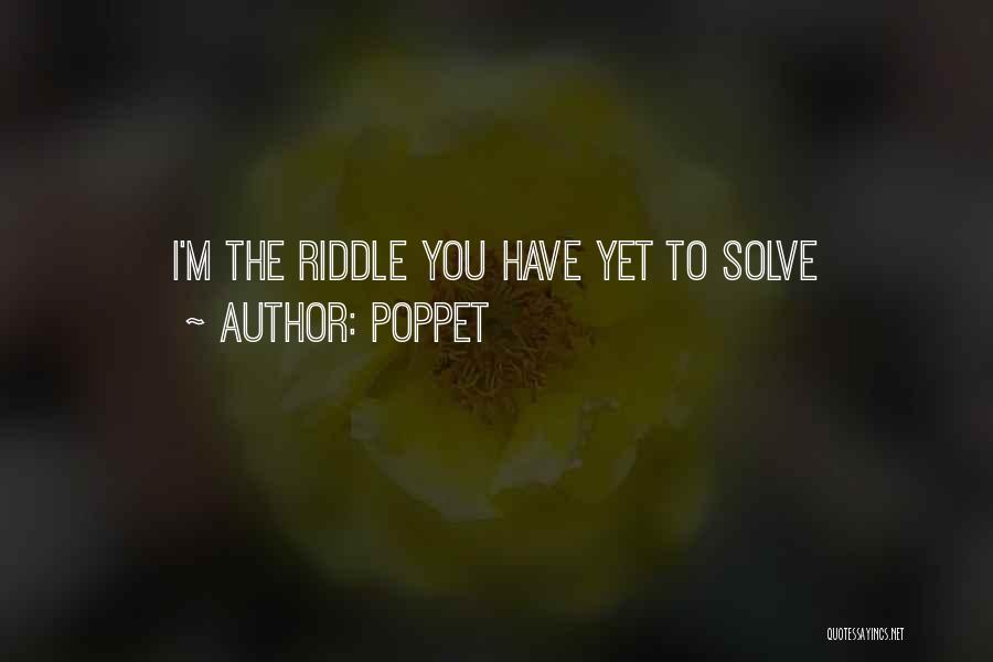 Poppet Quotes: I'm The Riddle You Have Yet To Solve