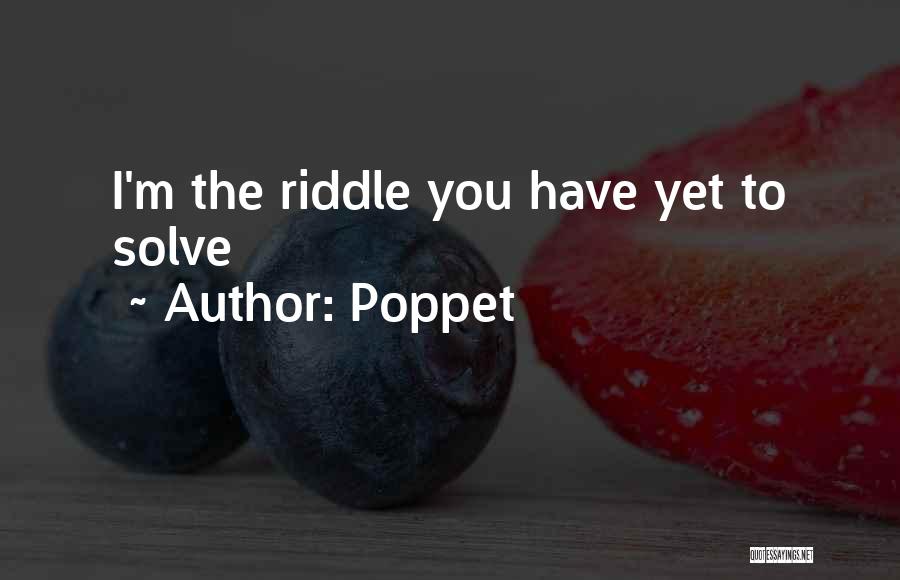 Poppet Quotes: I'm The Riddle You Have Yet To Solve
