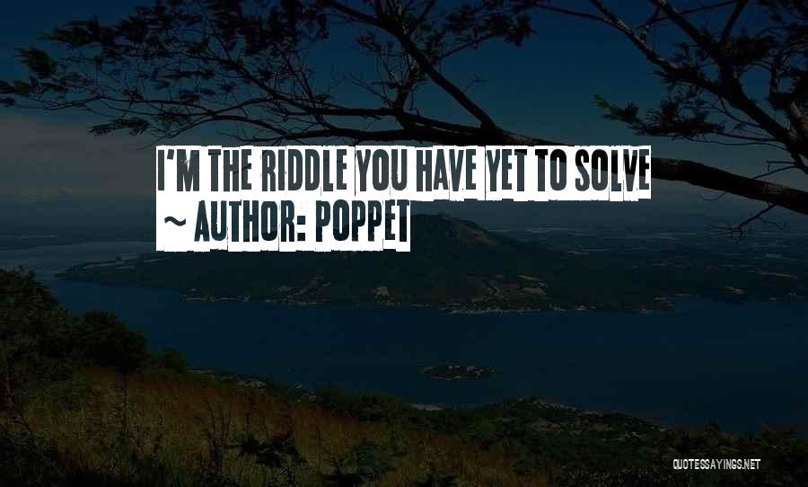 Poppet Quotes: I'm The Riddle You Have Yet To Solve