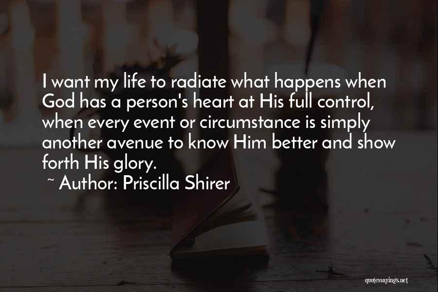 Priscilla Shirer Quotes: I Want My Life To Radiate What Happens When God Has A Person's Heart At His Full Control, When Every