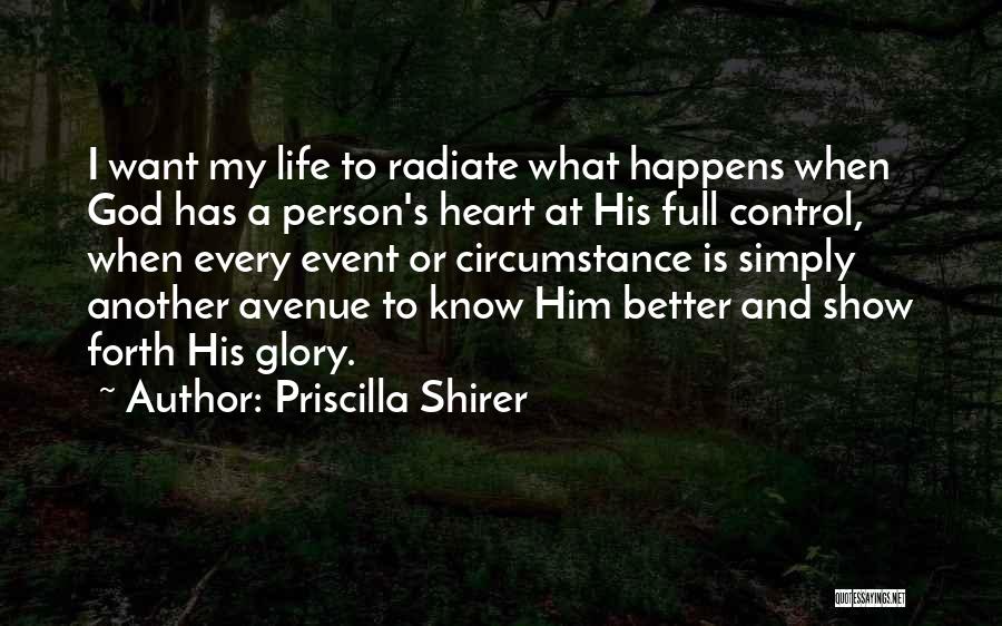 Priscilla Shirer Quotes: I Want My Life To Radiate What Happens When God Has A Person's Heart At His Full Control, When Every