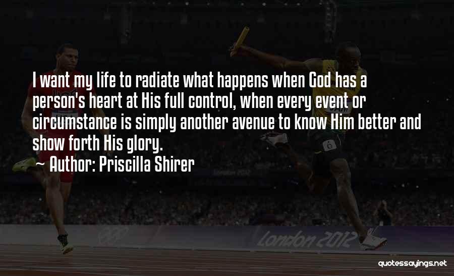 Priscilla Shirer Quotes: I Want My Life To Radiate What Happens When God Has A Person's Heart At His Full Control, When Every