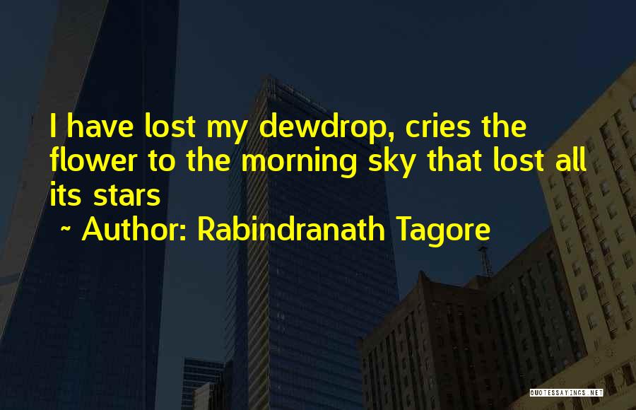 Rabindranath Tagore Quotes: I Have Lost My Dewdrop, Cries The Flower To The Morning Sky That Lost All Its Stars