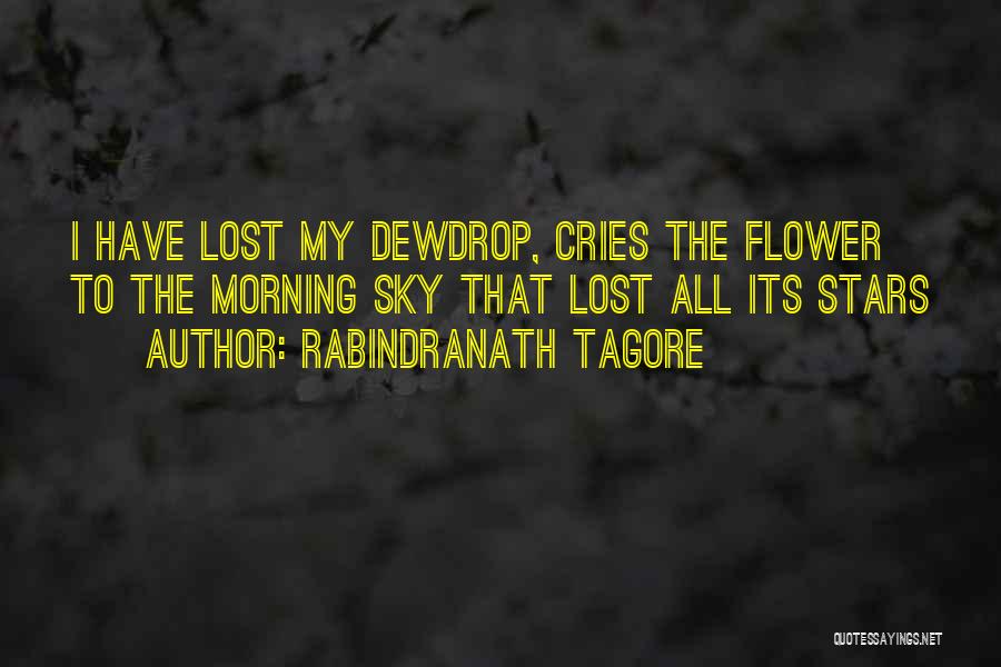 Rabindranath Tagore Quotes: I Have Lost My Dewdrop, Cries The Flower To The Morning Sky That Lost All Its Stars