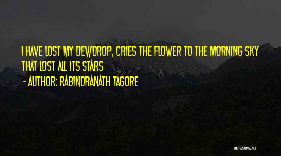 Rabindranath Tagore Quotes: I Have Lost My Dewdrop, Cries The Flower To The Morning Sky That Lost All Its Stars