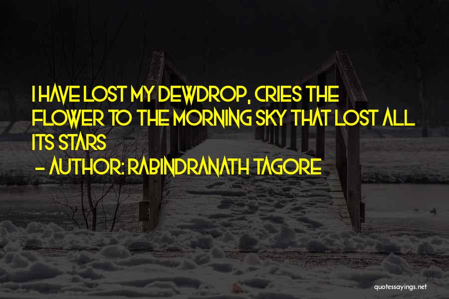 Rabindranath Tagore Quotes: I Have Lost My Dewdrop, Cries The Flower To The Morning Sky That Lost All Its Stars