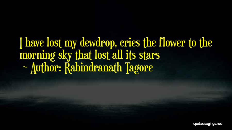 Rabindranath Tagore Quotes: I Have Lost My Dewdrop, Cries The Flower To The Morning Sky That Lost All Its Stars