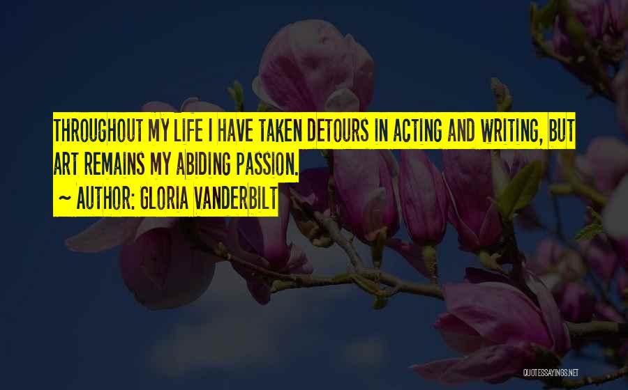 Gloria Vanderbilt Quotes: Throughout My Life I Have Taken Detours In Acting And Writing, But Art Remains My Abiding Passion.