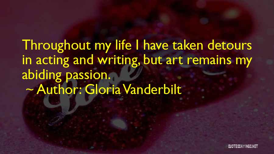 Gloria Vanderbilt Quotes: Throughout My Life I Have Taken Detours In Acting And Writing, But Art Remains My Abiding Passion.
