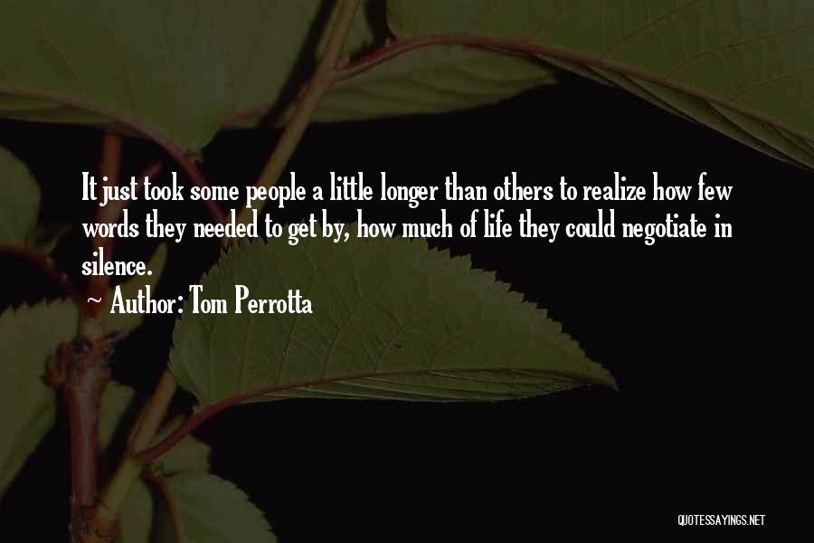 Tom Perrotta Quotes: It Just Took Some People A Little Longer Than Others To Realize How Few Words They Needed To Get By,