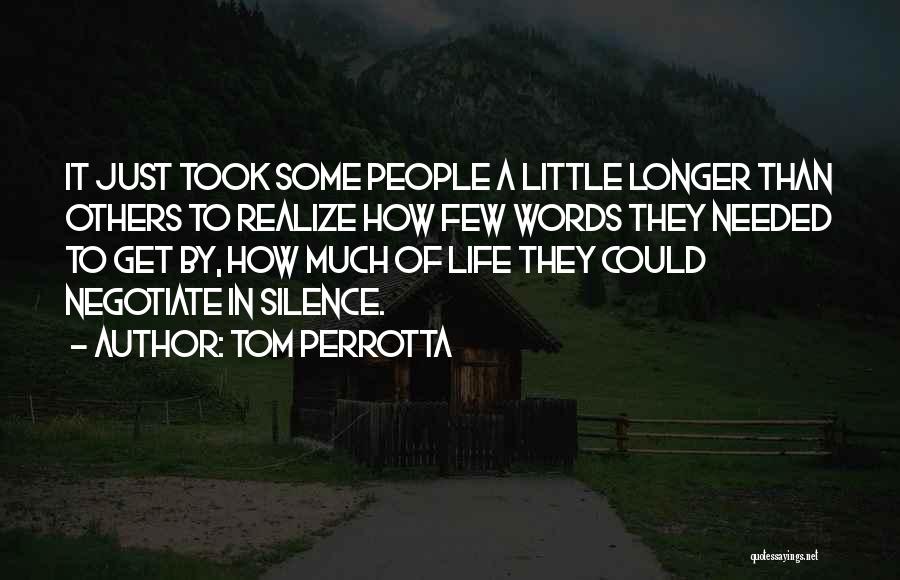 Tom Perrotta Quotes: It Just Took Some People A Little Longer Than Others To Realize How Few Words They Needed To Get By,