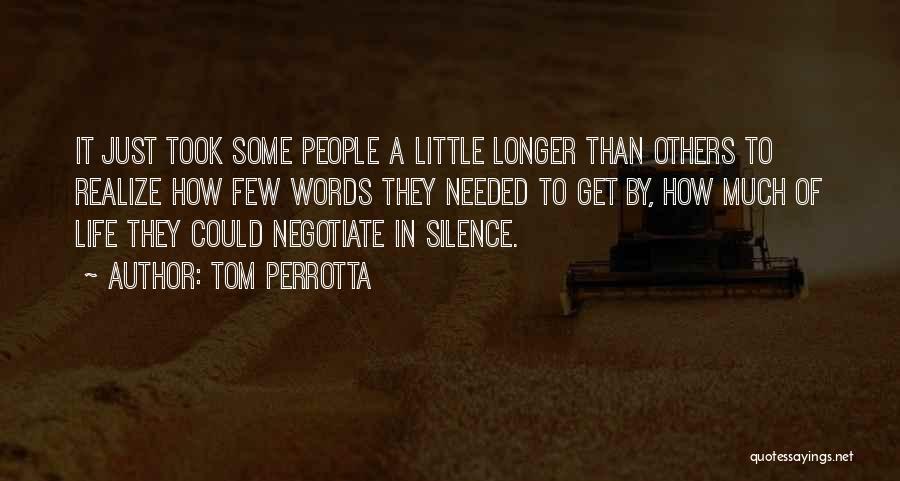 Tom Perrotta Quotes: It Just Took Some People A Little Longer Than Others To Realize How Few Words They Needed To Get By,