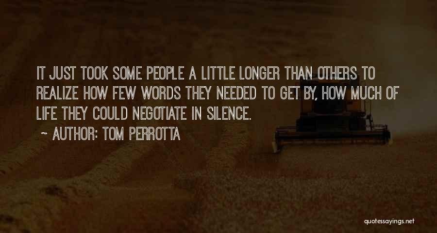 Tom Perrotta Quotes: It Just Took Some People A Little Longer Than Others To Realize How Few Words They Needed To Get By,