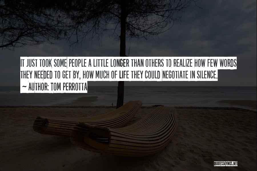 Tom Perrotta Quotes: It Just Took Some People A Little Longer Than Others To Realize How Few Words They Needed To Get By,