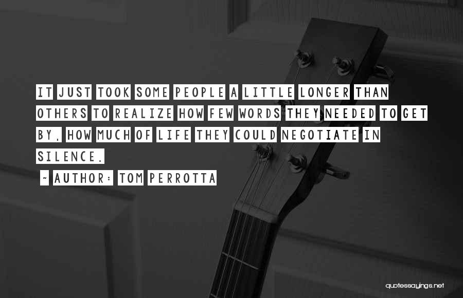 Tom Perrotta Quotes: It Just Took Some People A Little Longer Than Others To Realize How Few Words They Needed To Get By,