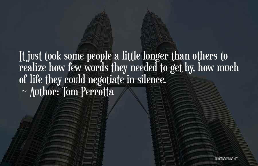 Tom Perrotta Quotes: It Just Took Some People A Little Longer Than Others To Realize How Few Words They Needed To Get By,