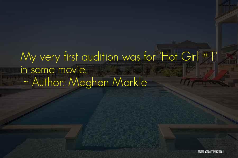 Meghan Markle Quotes: My Very First Audition Was For 'hot Girl #1' In Some Movie.