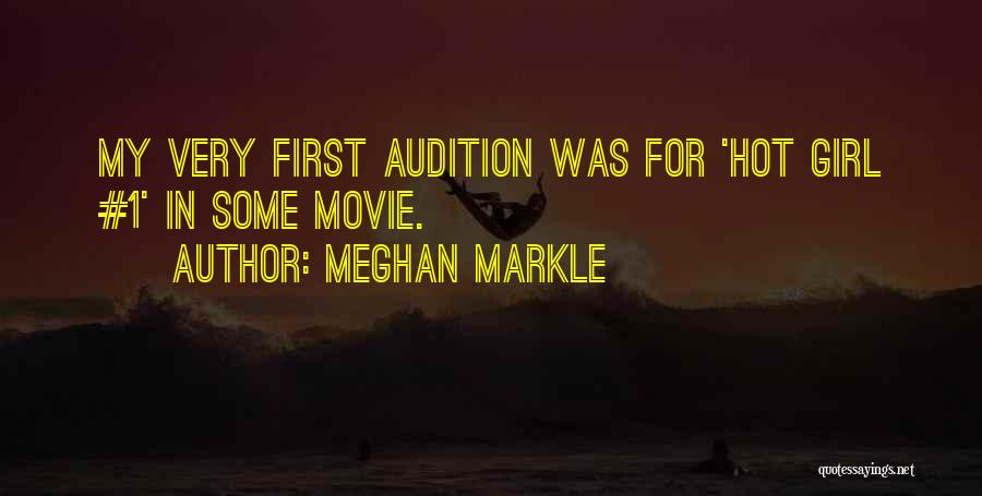 Meghan Markle Quotes: My Very First Audition Was For 'hot Girl #1' In Some Movie.