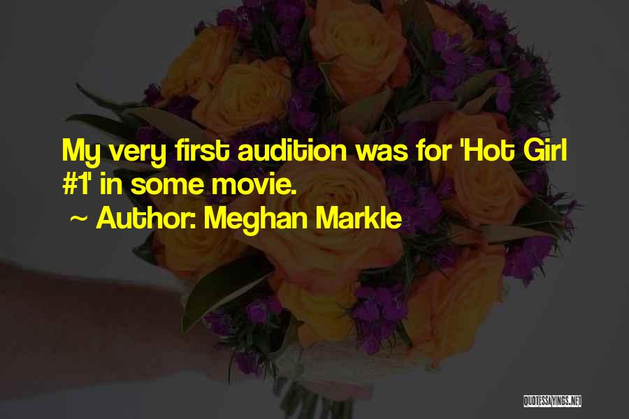 Meghan Markle Quotes: My Very First Audition Was For 'hot Girl #1' In Some Movie.