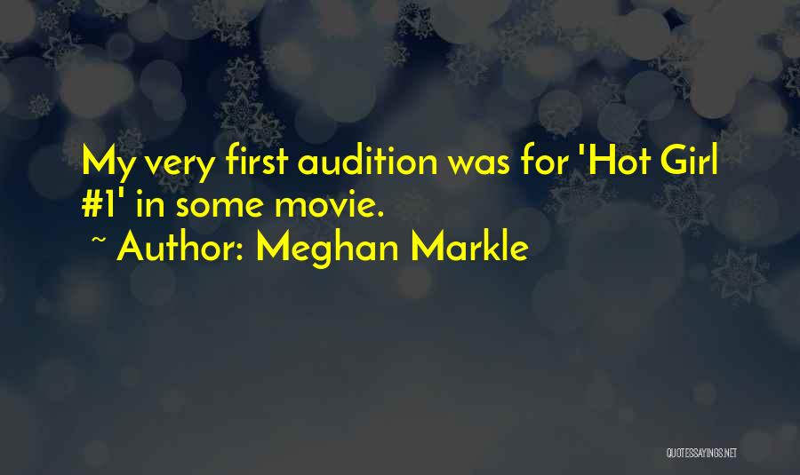 Meghan Markle Quotes: My Very First Audition Was For 'hot Girl #1' In Some Movie.