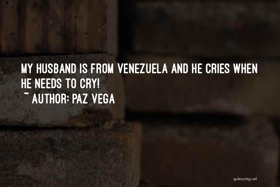 Paz Vega Quotes: My Husband Is From Venezuela And He Cries When He Needs To Cry!