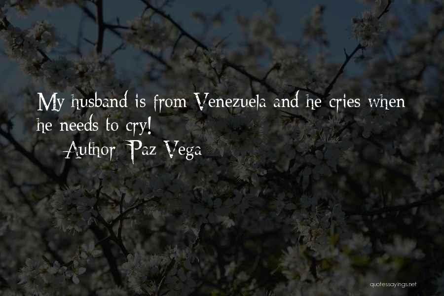 Paz Vega Quotes: My Husband Is From Venezuela And He Cries When He Needs To Cry!