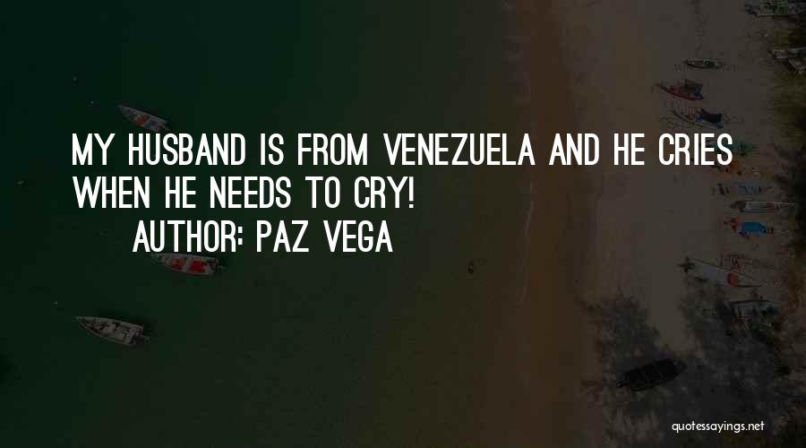 Paz Vega Quotes: My Husband Is From Venezuela And He Cries When He Needs To Cry!