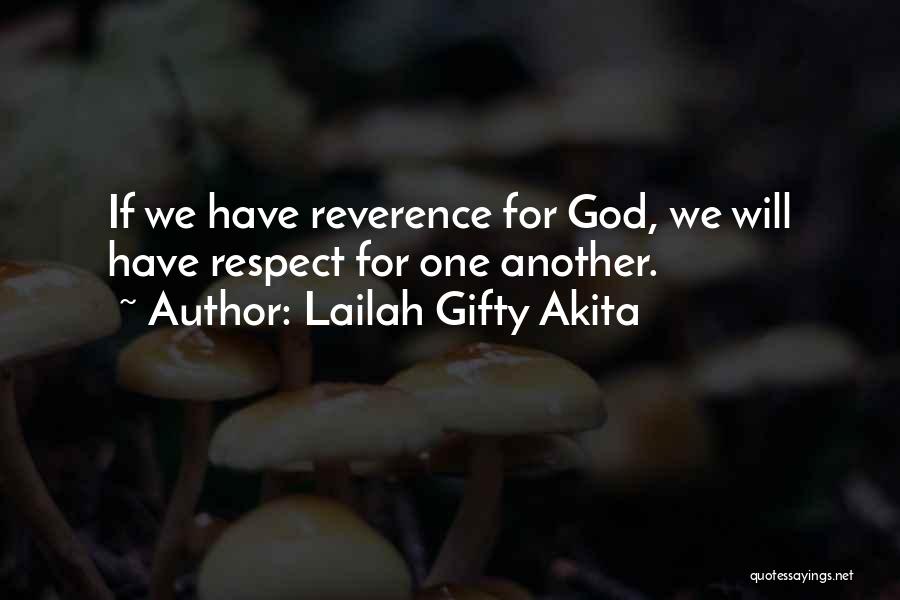 Lailah Gifty Akita Quotes: If We Have Reverence For God, We Will Have Respect For One Another.