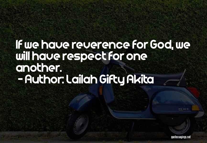 Lailah Gifty Akita Quotes: If We Have Reverence For God, We Will Have Respect For One Another.