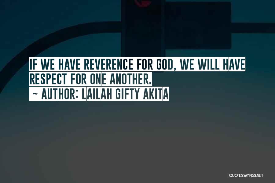 Lailah Gifty Akita Quotes: If We Have Reverence For God, We Will Have Respect For One Another.