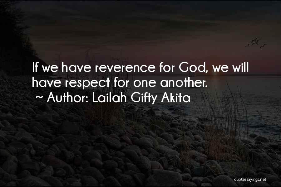 Lailah Gifty Akita Quotes: If We Have Reverence For God, We Will Have Respect For One Another.