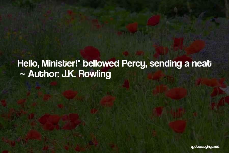 J.K. Rowling Quotes: Hello, Minister! Bellowed Percy, Sending A Neat Jinx Straight At Thicknesse, Who Dropped His Wand And Clawed At The Front