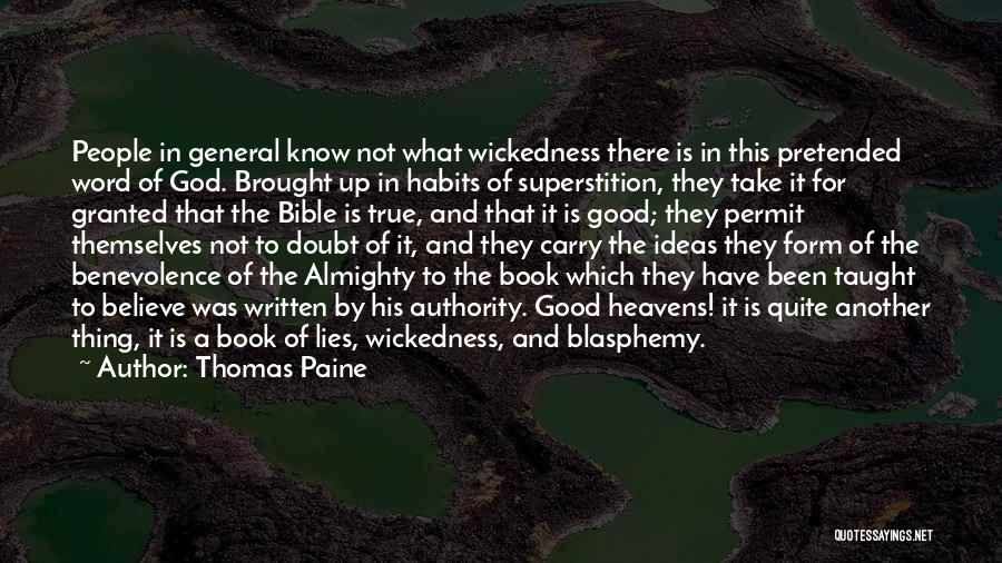 Thomas Paine Quotes: People In General Know Not What Wickedness There Is In This Pretended Word Of God. Brought Up In Habits Of