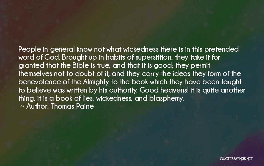 Thomas Paine Quotes: People In General Know Not What Wickedness There Is In This Pretended Word Of God. Brought Up In Habits Of