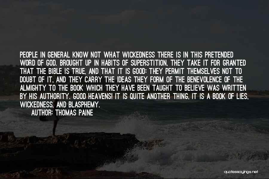 Thomas Paine Quotes: People In General Know Not What Wickedness There Is In This Pretended Word Of God. Brought Up In Habits Of