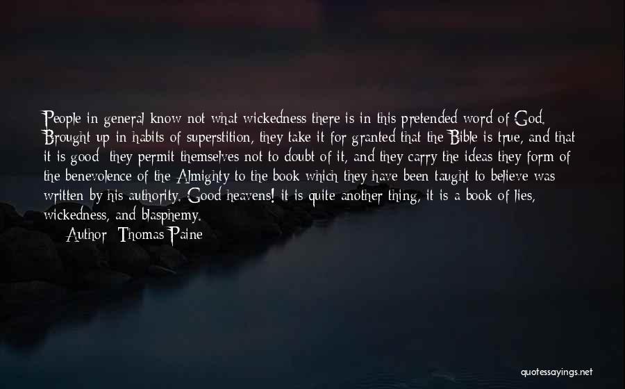 Thomas Paine Quotes: People In General Know Not What Wickedness There Is In This Pretended Word Of God. Brought Up In Habits Of