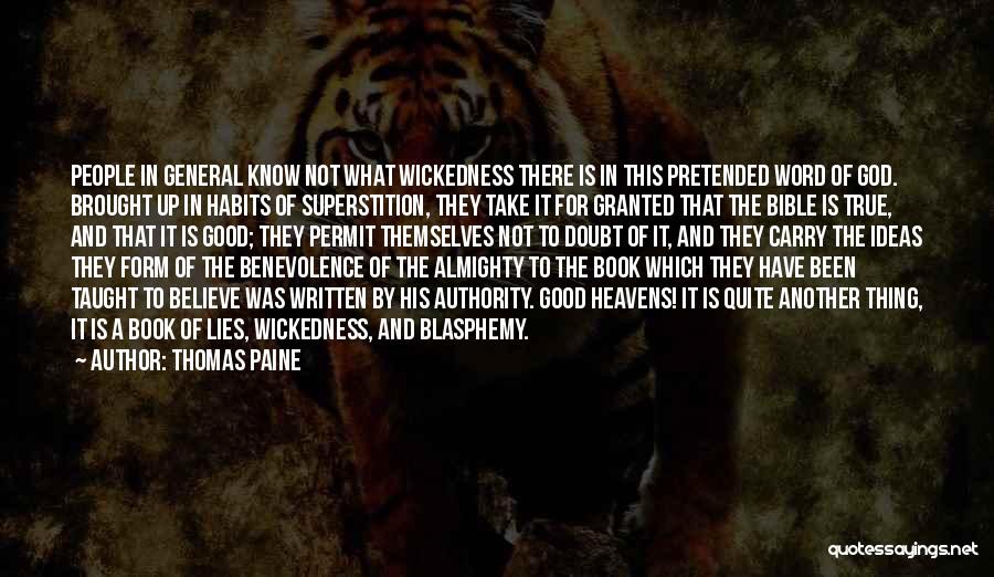 Thomas Paine Quotes: People In General Know Not What Wickedness There Is In This Pretended Word Of God. Brought Up In Habits Of