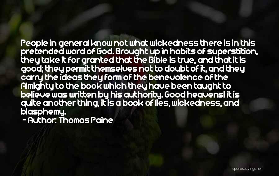 Thomas Paine Quotes: People In General Know Not What Wickedness There Is In This Pretended Word Of God. Brought Up In Habits Of