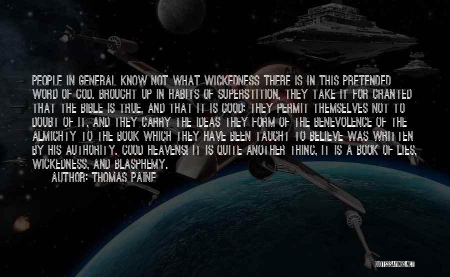 Thomas Paine Quotes: People In General Know Not What Wickedness There Is In This Pretended Word Of God. Brought Up In Habits Of