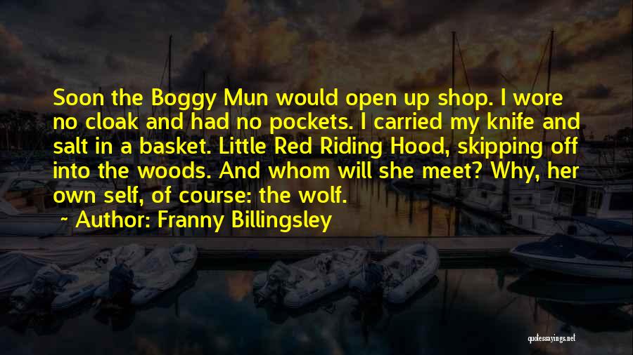 Franny Billingsley Quotes: Soon The Boggy Mun Would Open Up Shop. I Wore No Cloak And Had No Pockets. I Carried My Knife