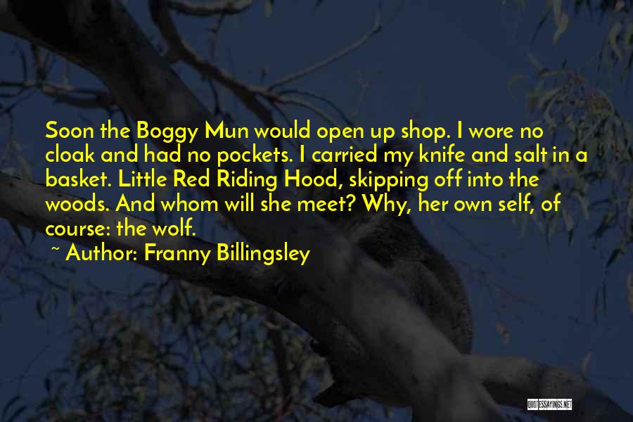 Franny Billingsley Quotes: Soon The Boggy Mun Would Open Up Shop. I Wore No Cloak And Had No Pockets. I Carried My Knife
