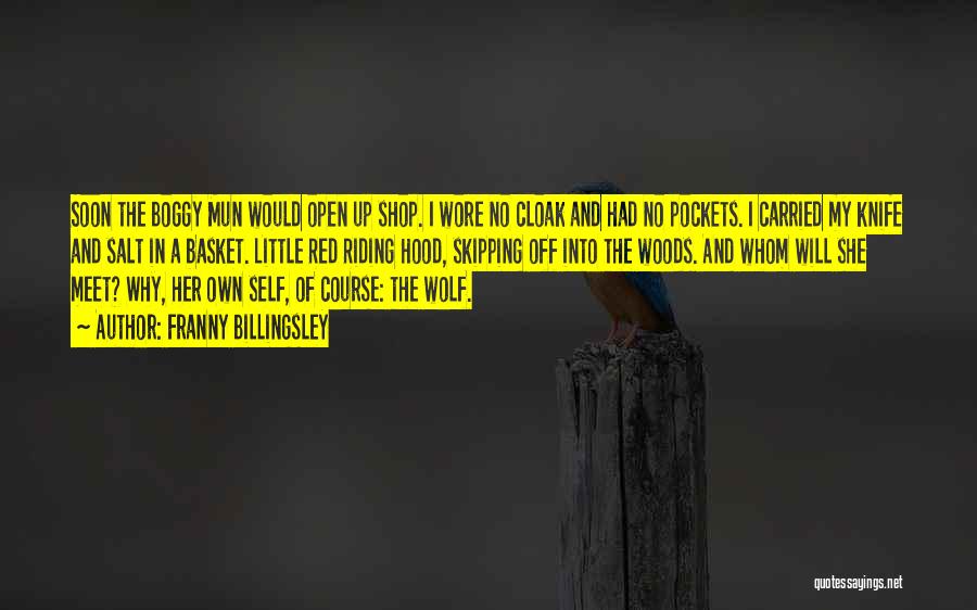 Franny Billingsley Quotes: Soon The Boggy Mun Would Open Up Shop. I Wore No Cloak And Had No Pockets. I Carried My Knife