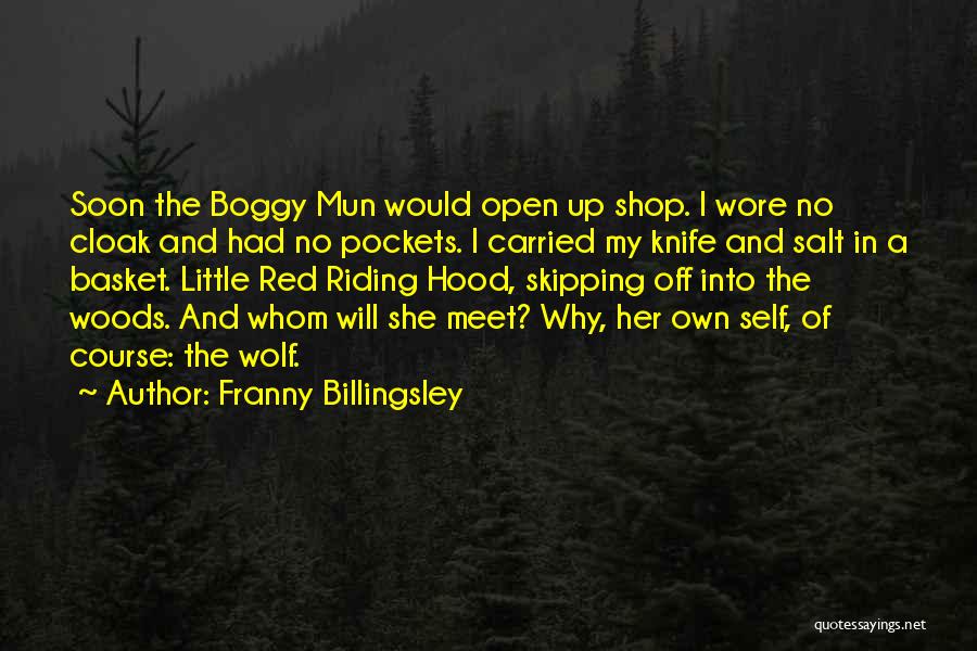 Franny Billingsley Quotes: Soon The Boggy Mun Would Open Up Shop. I Wore No Cloak And Had No Pockets. I Carried My Knife